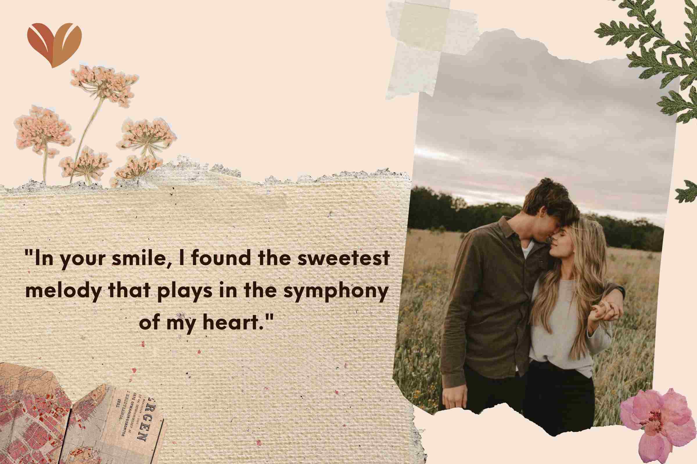 In your smile, I found the sweetest melody that plays in the symphony of my heart.