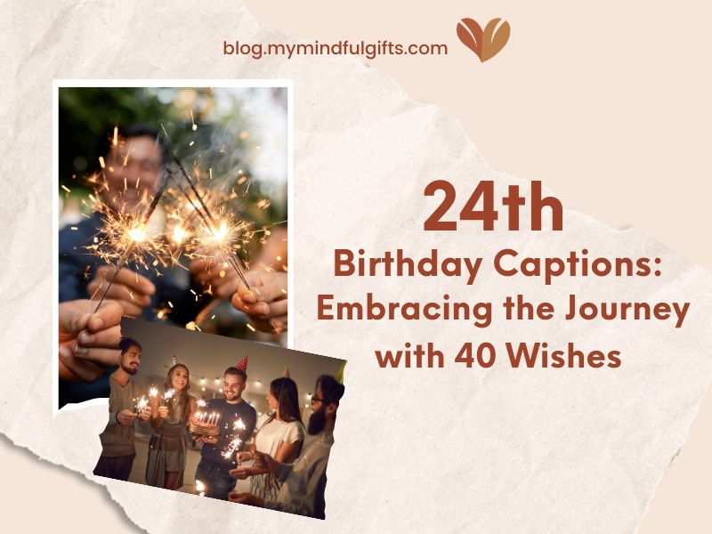 24th Birthday Captions: Embracing the Journey with 40 Wishes