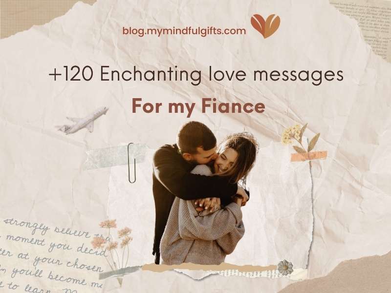 120+ Enchanting Love Messages for My Fiance in 2024