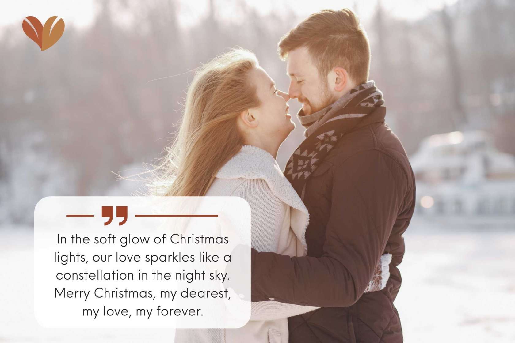 In the soft glow of Christmas lights, our love sparkles like a constellation in the night sky. Merry Christmas, my dearest, my love, my forever.