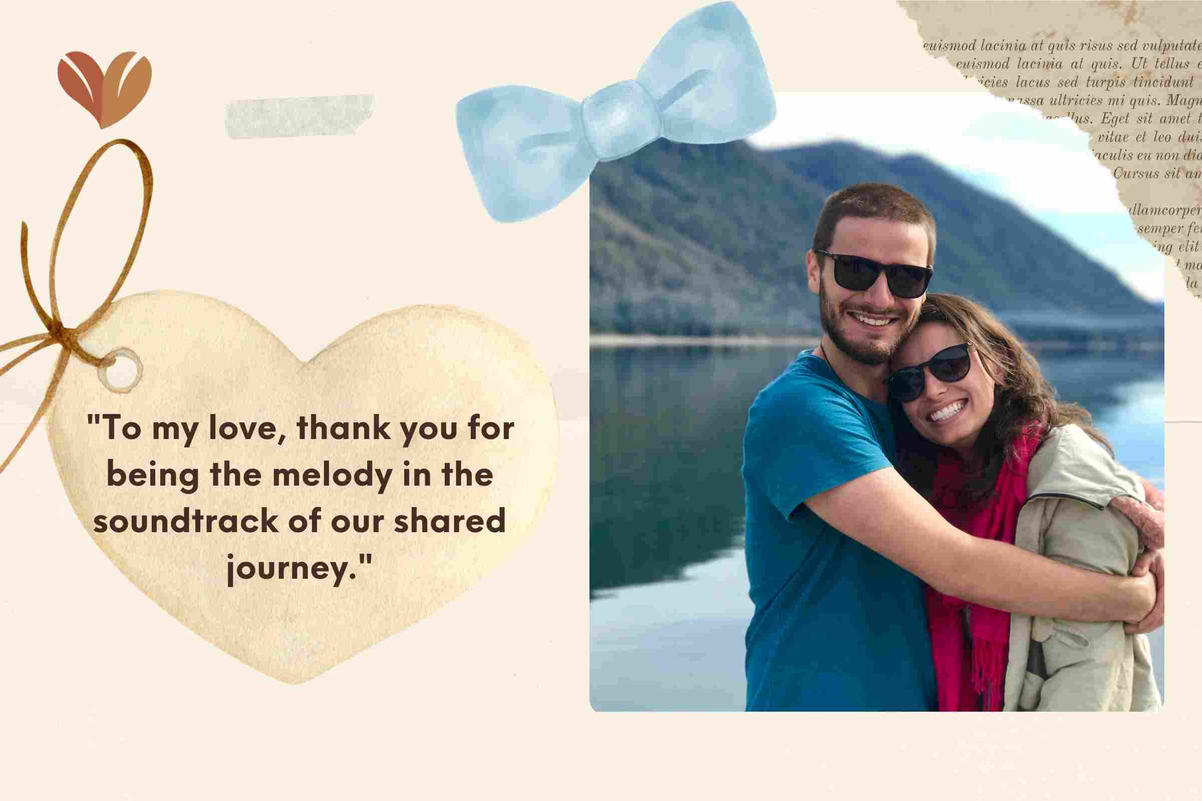 "To my love, thank you for being the melody in the soundtrack of our shared journey."