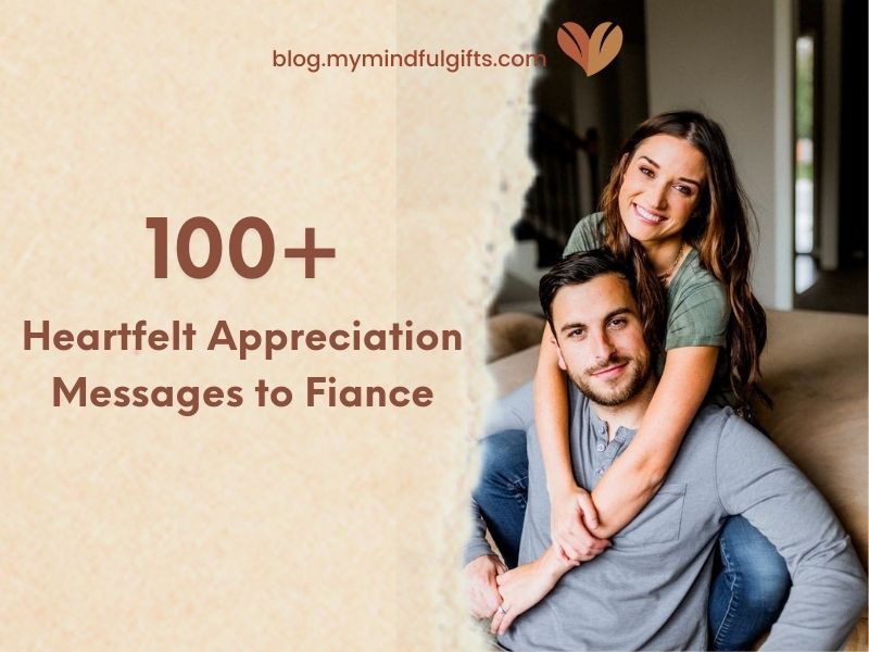 Beyond a Bouquet: 100+ Heartfelt Appreciation Messages to Fiance