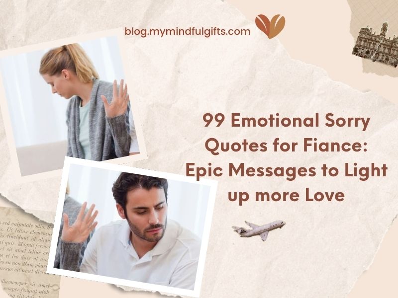 99 Emotional Sorry Quotes for Fiance to Ignite Deeper Love