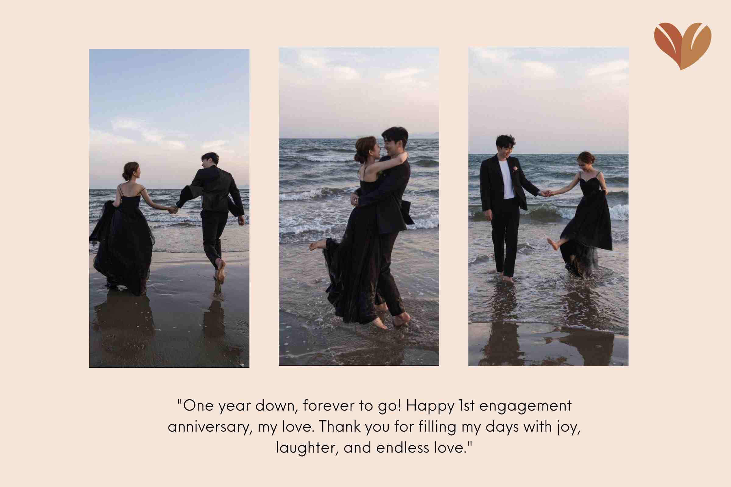 "One year down, forever to go! Happy 1st engagement anniversary, my love. Thank you for filling my days with joy, laughter, and endless love."