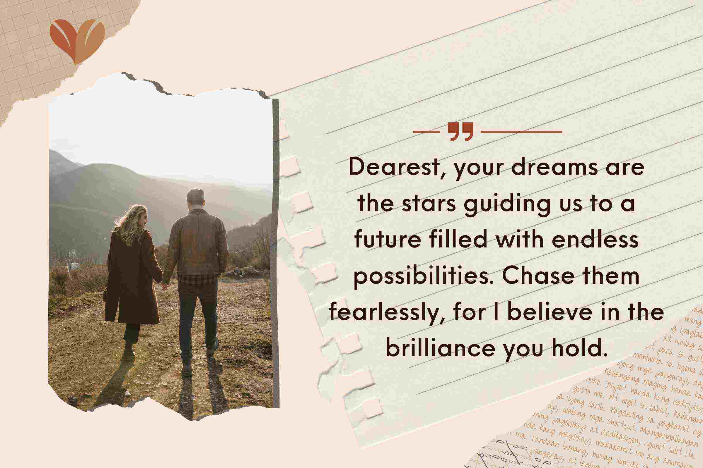Dearest, your dreams are the stars guiding us to a future filled with endless possibilities.