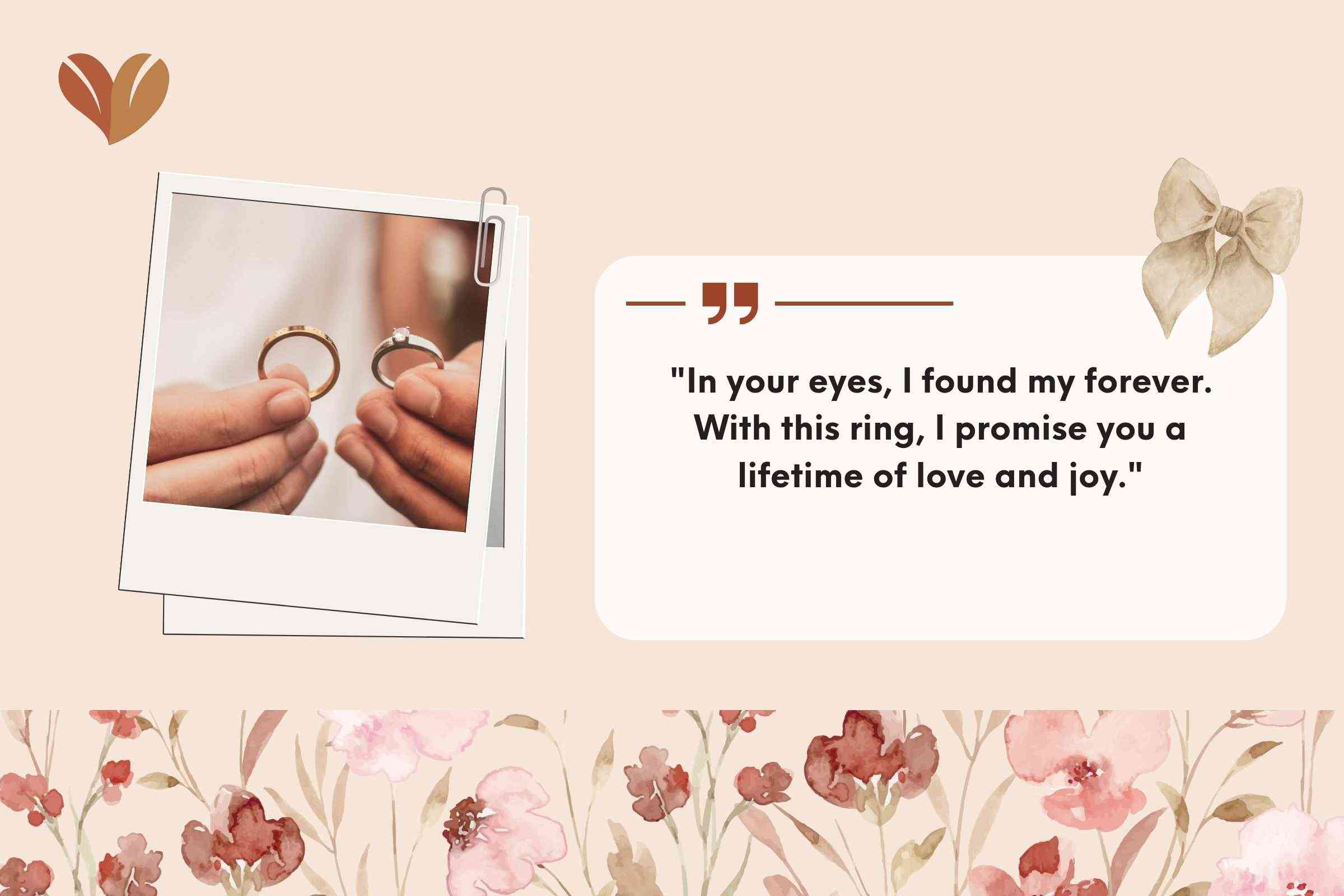 "In your eyes, I found my forever. With this ring, I promise you a lifetime of love and joy."