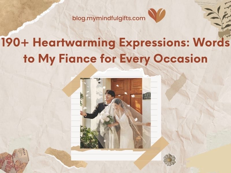 190+ Heartwarming Words to My Fiance for Every Occasion