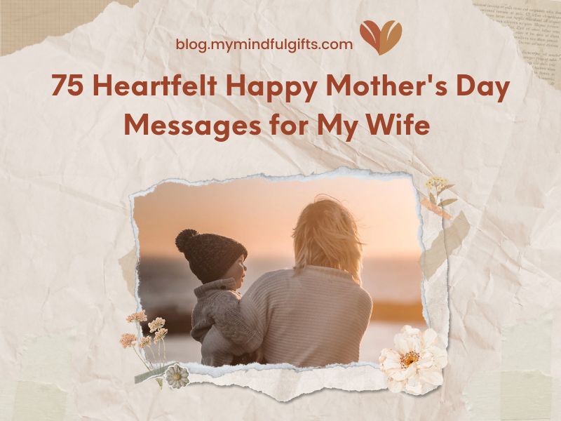 75 Heartfelt Happy Mother’s Day Messages for My Wife to Show Love and Gratitude
