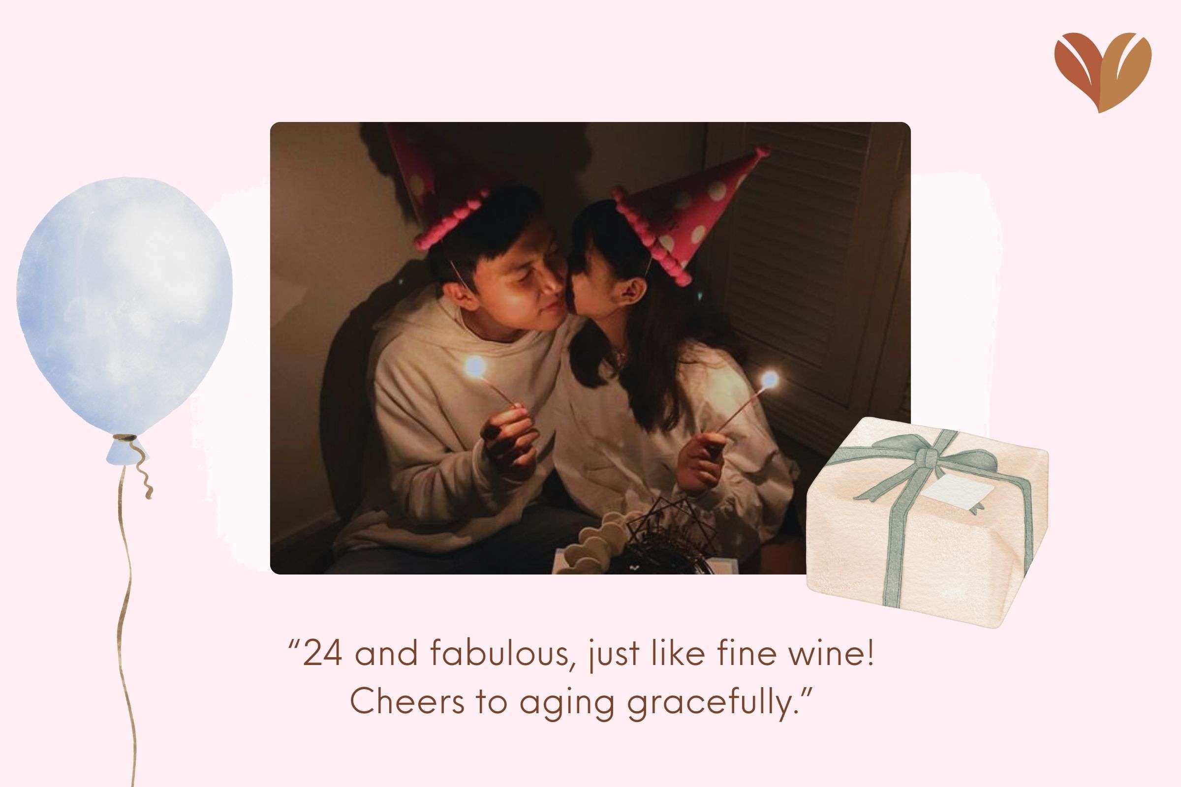 “24 and fabulous, just like fine wine! Cheers to aging gracefully.”