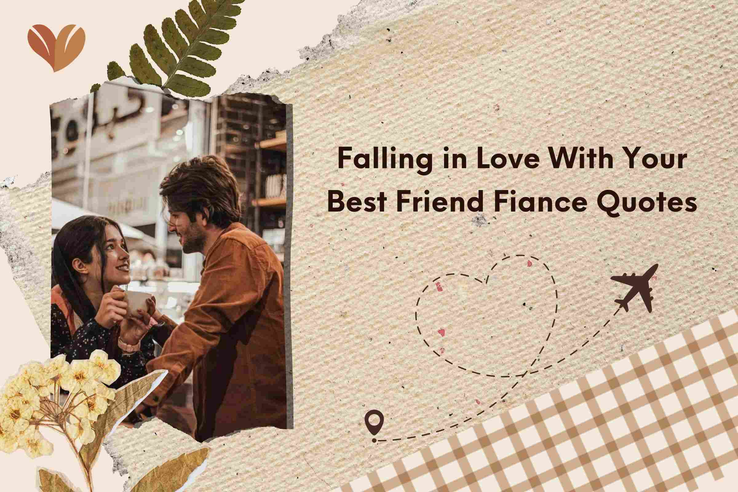 Falling in Love With Your Best Friend Fiance Quotes