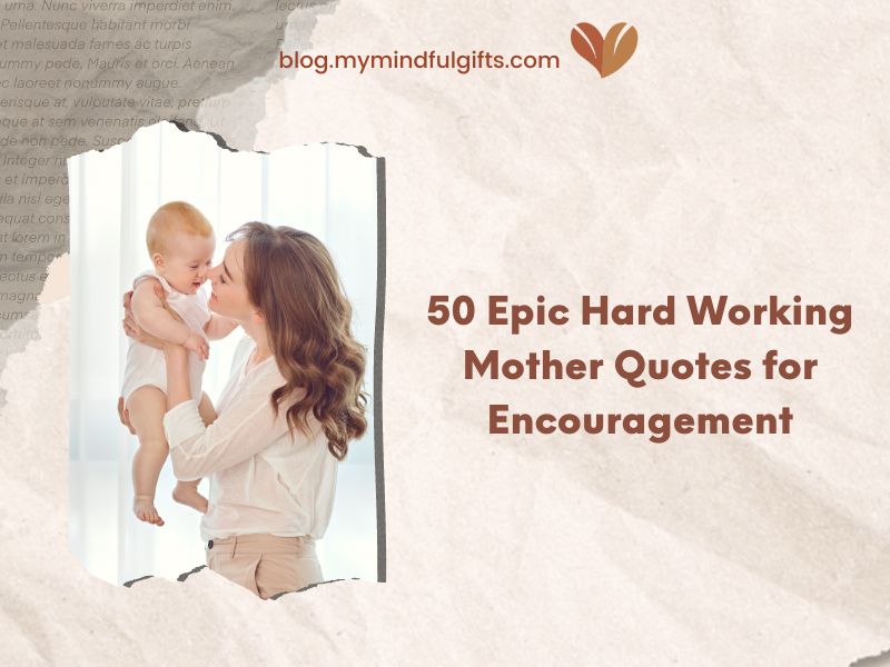 50 Epic Hard Working Mother Quotes for Inspiration and Encouragement