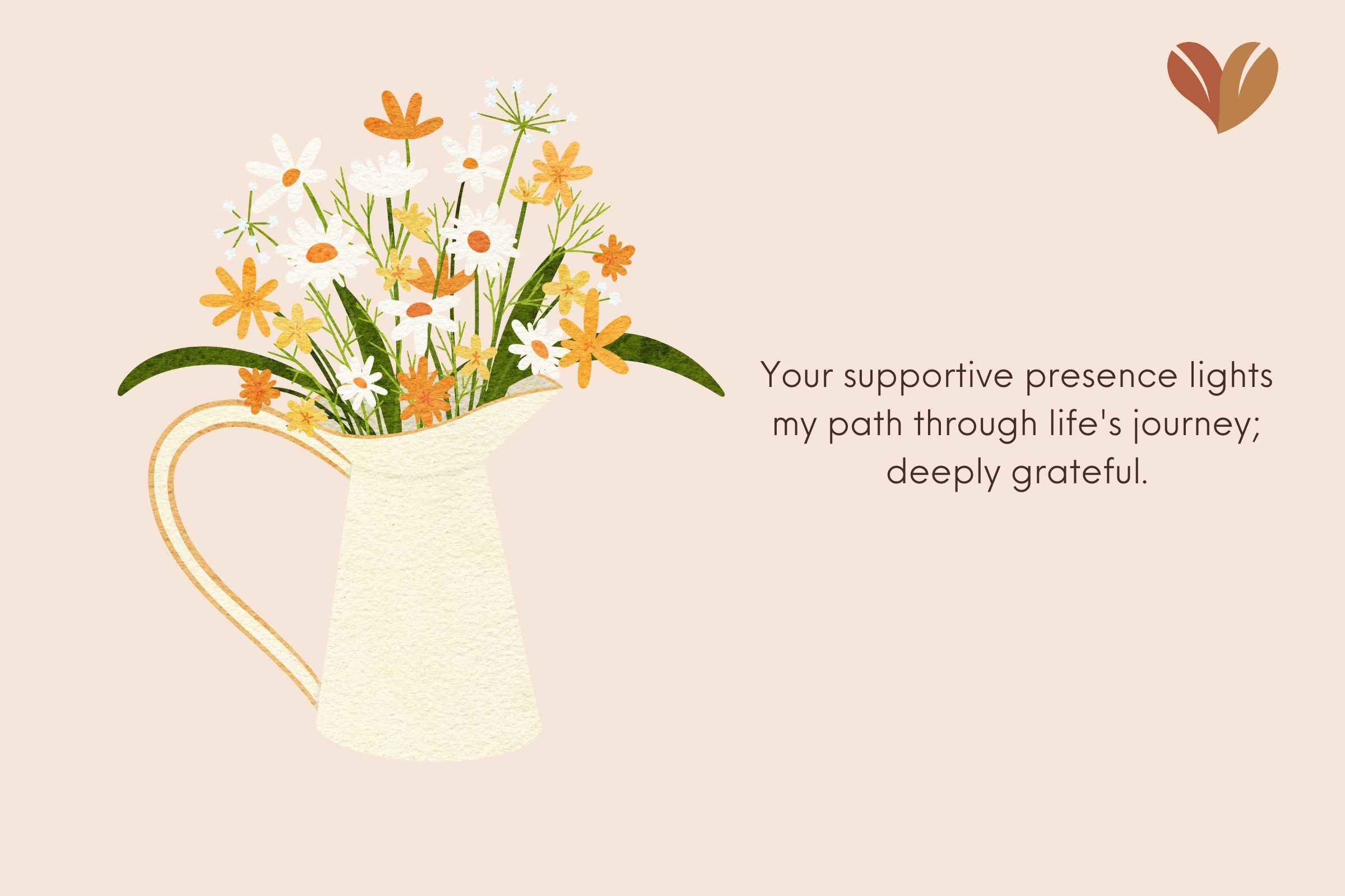 Thank You Messages for Mother in Law: Your supportive presence lights my path through life's journey; deeply grateful.