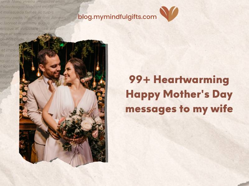 99+ Heartwarming Happy Mother’s Day messages to my wife