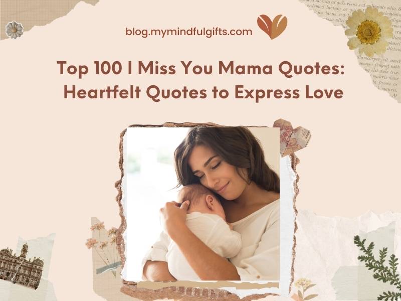 Top 100 I Miss You Mama Quotes: Heartfelt Quotes to Express Love