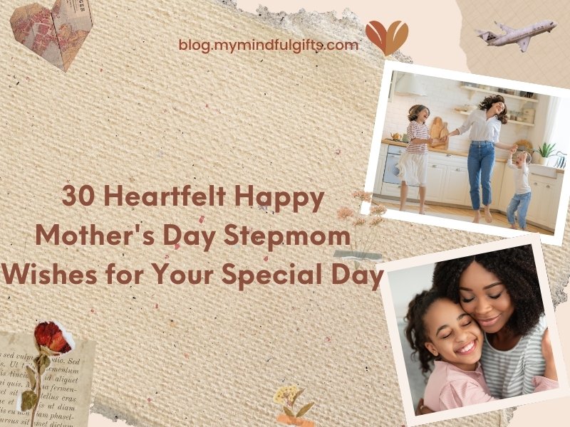 30 Heartfelt Happy Mother’s Day Stepmom Wishes for Your Special Day, Along with Gift Suggestions