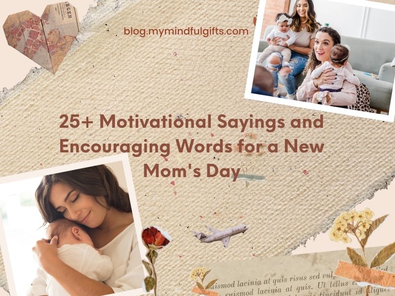 25+ Motivational Sayings and Encouraging Words for a New Mom’s Day Along with Gift Suggestions