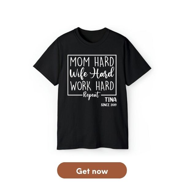 Personalized gift For Hard Working Mom or Wife - Custom Tshirt - MyMindfulGifts