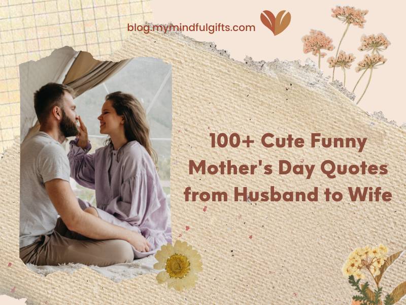 100+ Cute Funny Mother’s Day Quotes from Husband to Wife