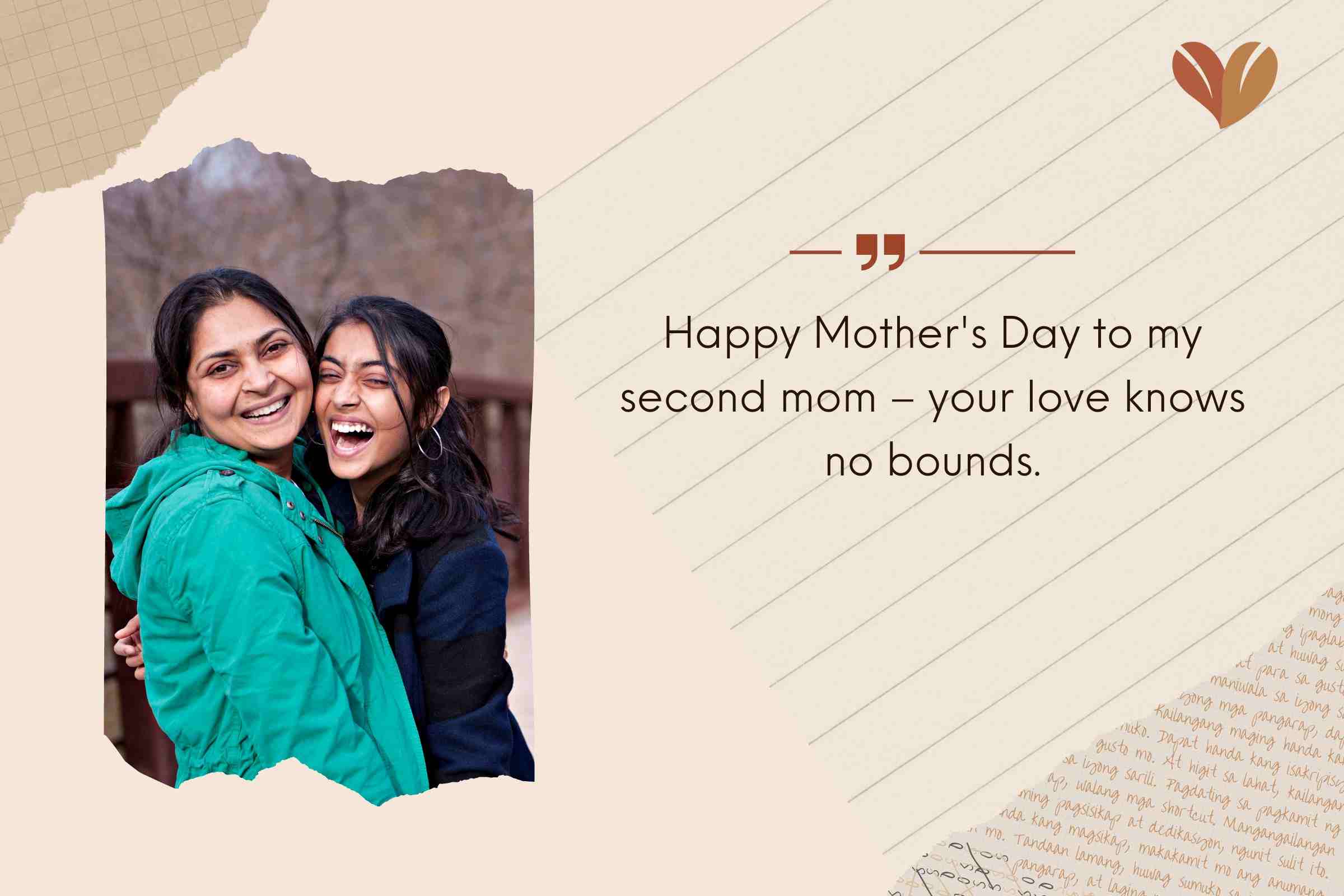 Mother's Day messages for your mother-in-law - Happy Mother's Day to my second mom – your love knows no bounds.