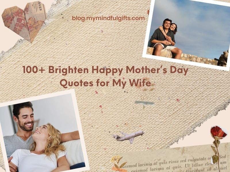 100+ Brighten Happy Mother’s Day Quotes for My Wife