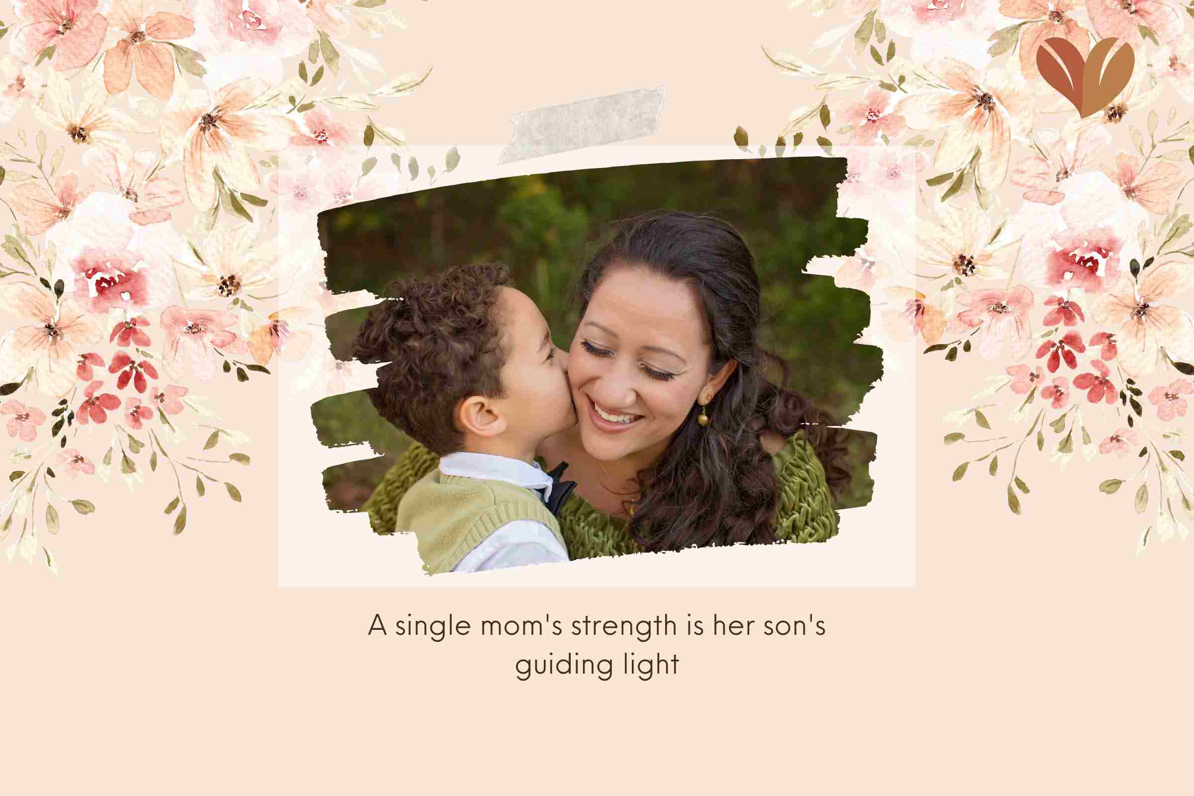 Single mom quotes from son - A single mom's strength is her son's guiding light.