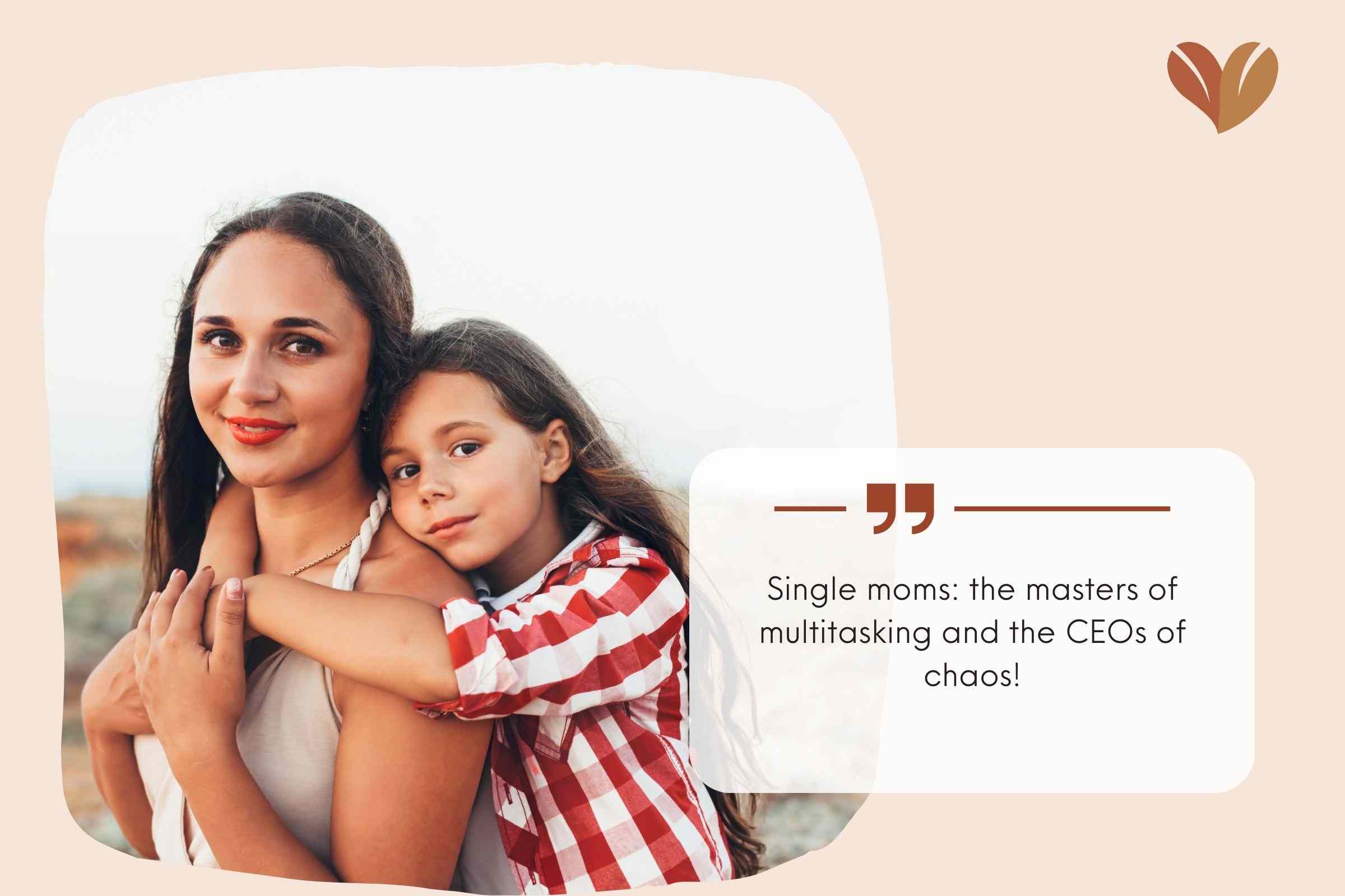 Best Funny Single Mom Quotes - Single moms: the masters of multitasking and the CEOs of chaos!