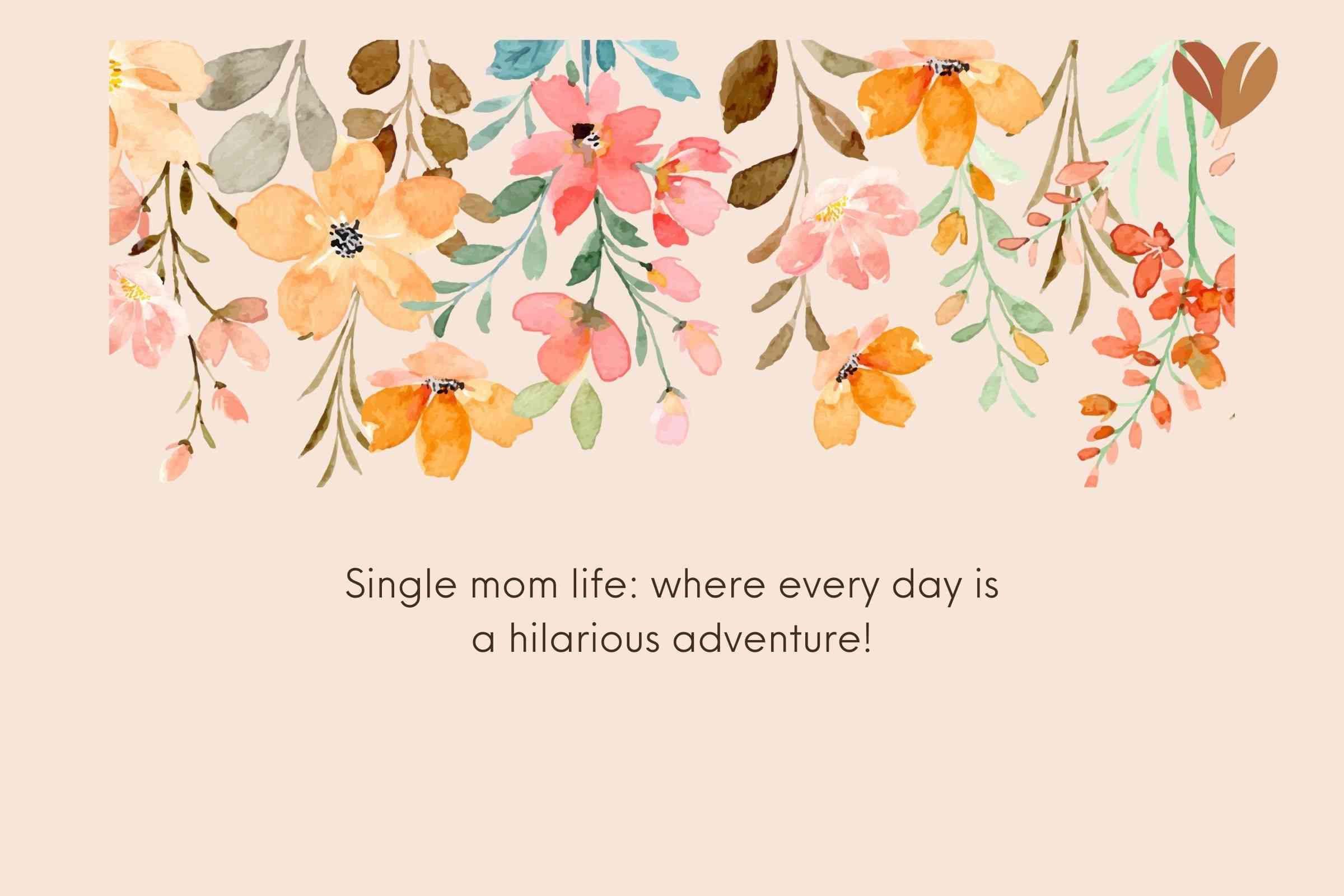 Best Single Mom Quotes Funny - Single mom life: where every day is a hilarious adventure!