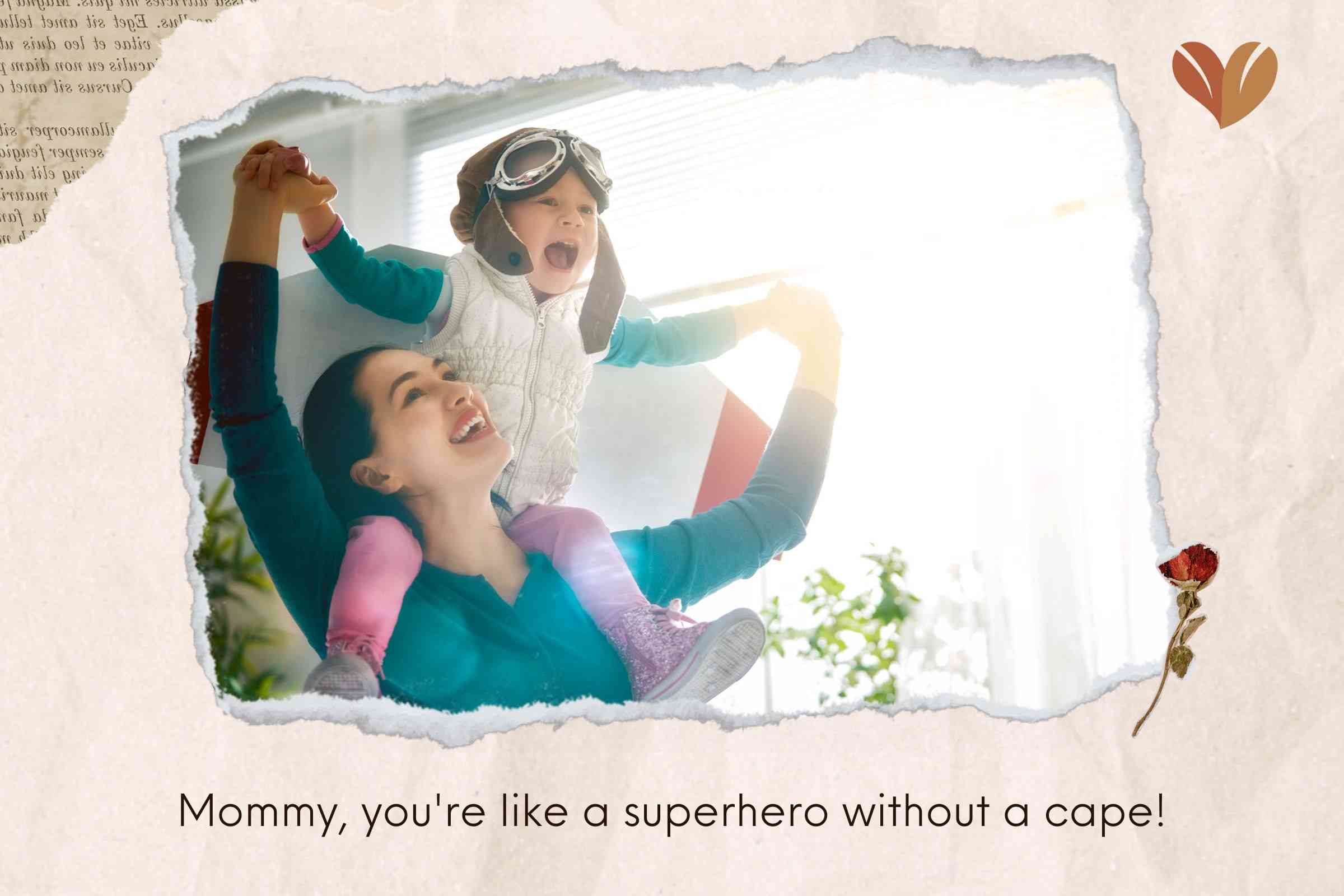 Mommy, you're like a superhero without a cape