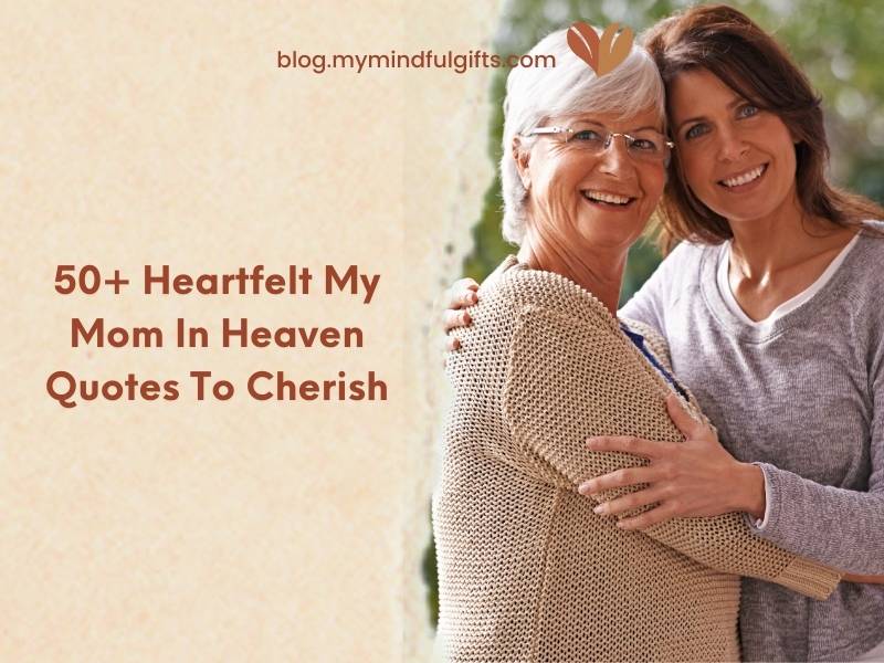 50+ Heartfelt My Mom in Heaven Quotes to Cherish Her Memory