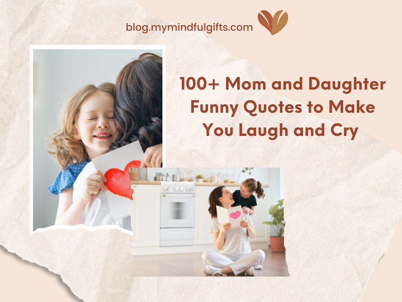 100+ Touching Mom and Daughter Funny Quotes to Make You Laugh and Cry