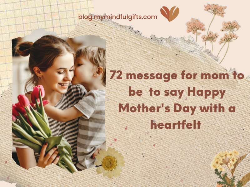 72 message for Mom To Be to say Happy Mother’s Day