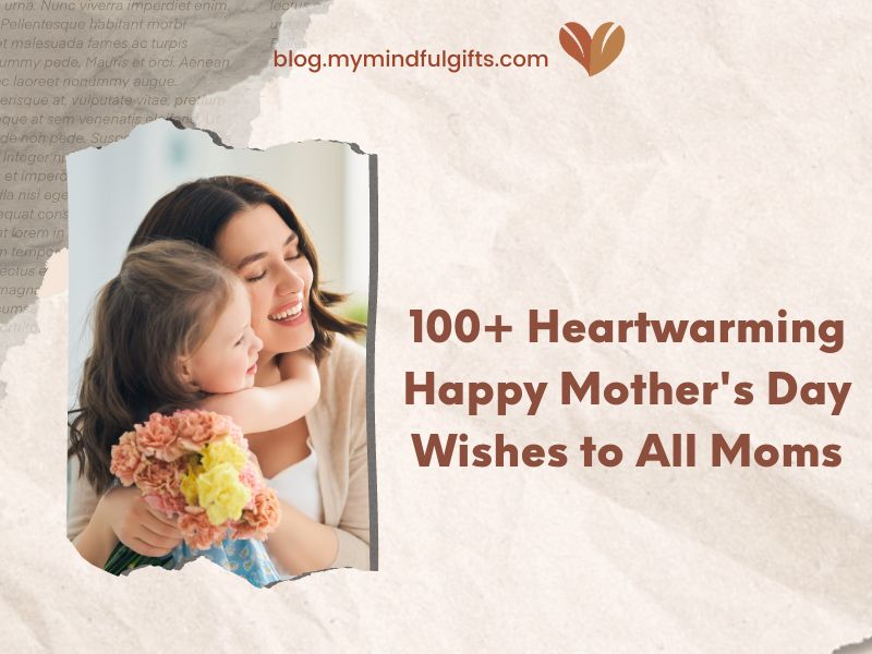 100+ Heartwarming Happy Mother’s Day Wishes to All Moms