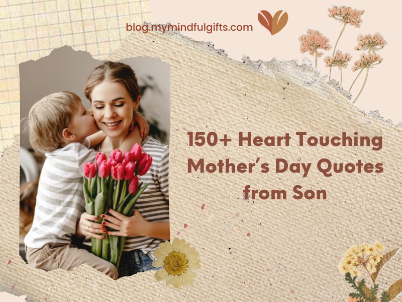 150+ Heart Touching Mother’s Day Quotes from Son: Express Your Love in Every Line