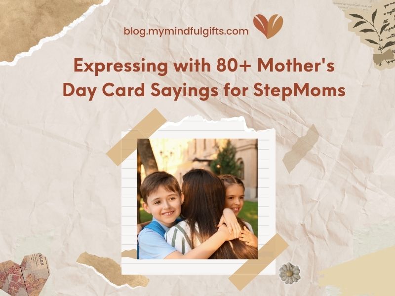 Expressing Appreciation with 80+ Mother’s Day Card Sayings for StepMoms