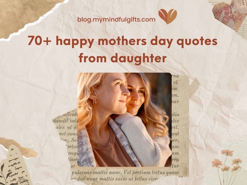 70 + Happy Mothers Day Quote From Daughter: Celebrating Unbreakable Bonds