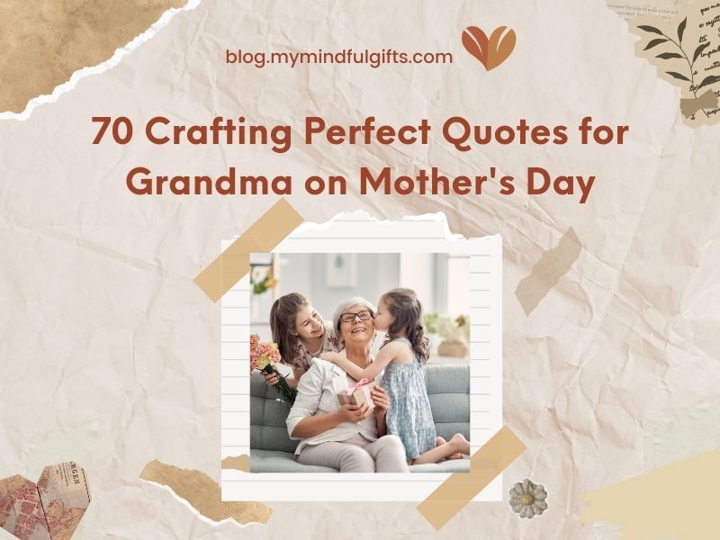 70 Crafting the Perfect Quotes for Grandma on Mother’s Day