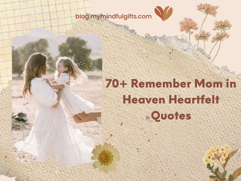 70+ Heartfelt Quotes to Remember Mom in Heaven
