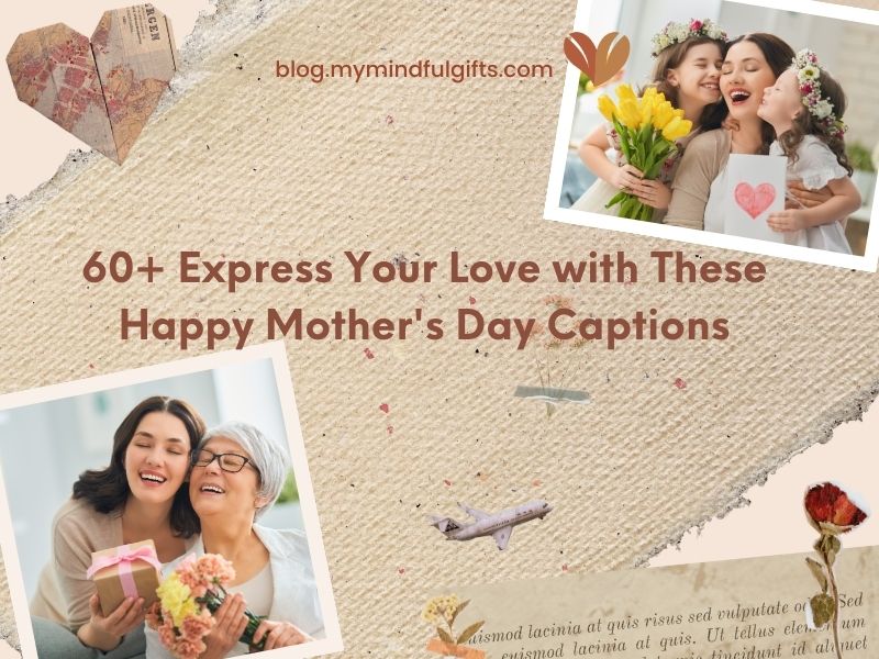 60+ Express Your Love with These Happy Mother’s Day Captions