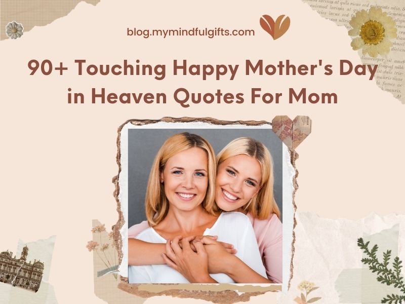 90+ Touching Happy Mother’s Day in Heaven Quotes For Mom