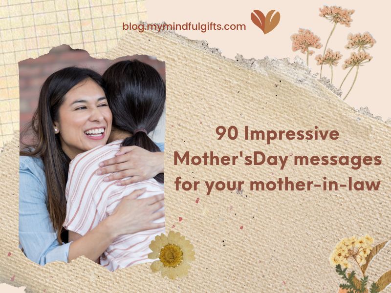 90 Impressive Mother’s Day messages for your mother-in-law.