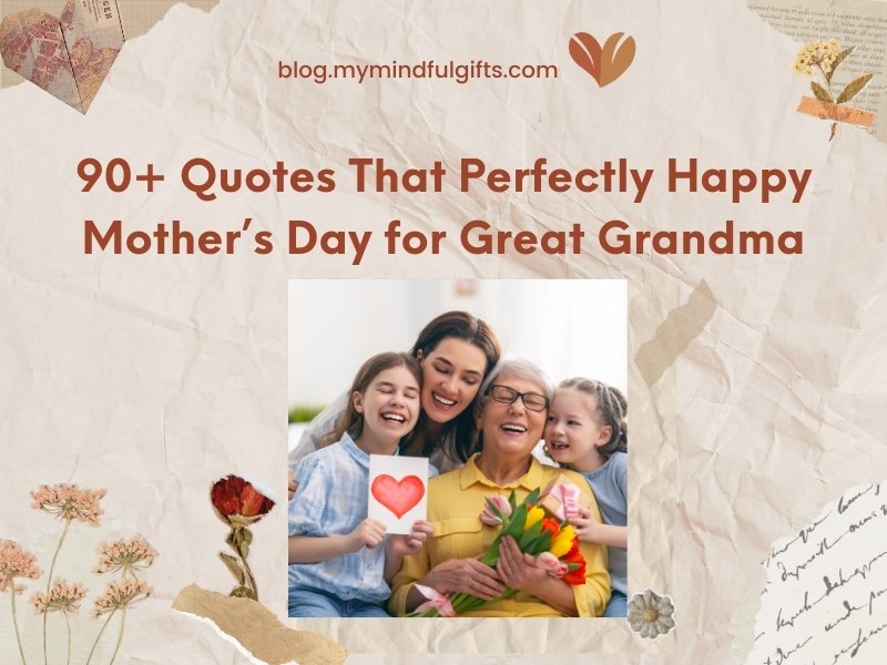 90+ Quotes That Perfectly Capture Happy Mother’s Day for Great Grandma