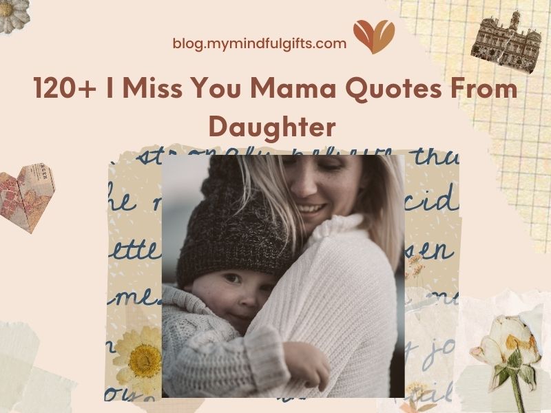 120+ I Miss You Mama Quotes From Daughter