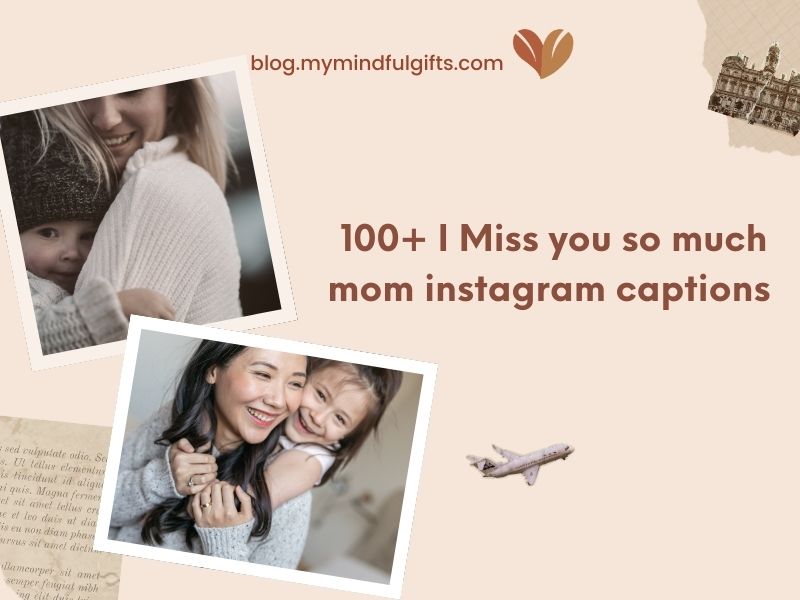 100+ I Miss you so much mom instagram captions