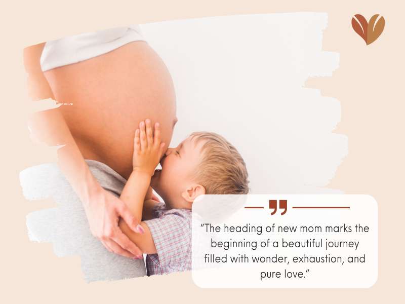 “The heading of new mom marks the beginning of a beautiful journey filled with wonder, exhaustion, and pure love.”