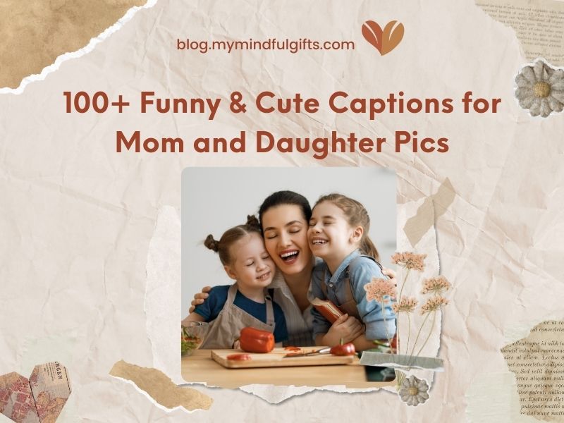100+ Funny & Cute Captions for Mom and Daughter Pics with a Free AI Assistant