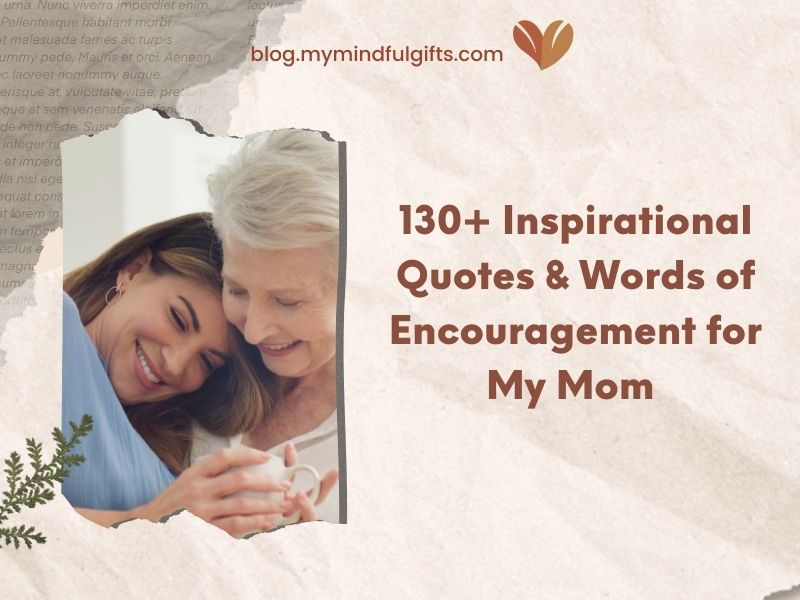 130+ Inspirational Quotes & Words of Encouragement for My Mom