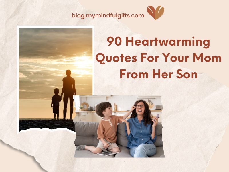 90 Heartwarming Quotes For Your Mom From Her Son