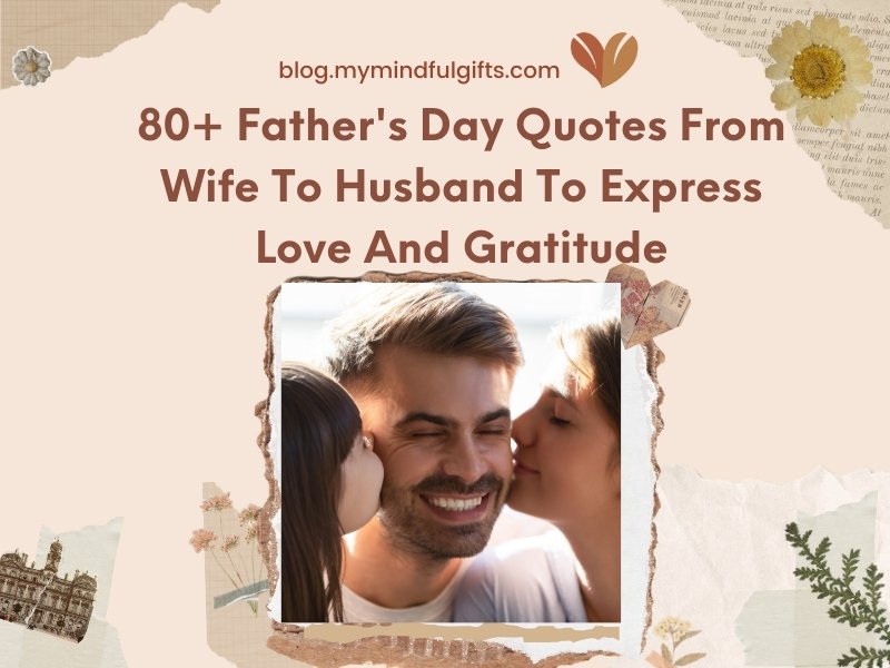 80+ Father’s Day Quotes From Wife To Husband To Express Love And Gratitude