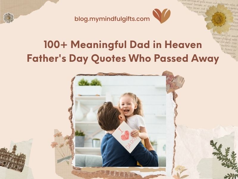 100+ Meaningful Dad in Heaven Father’s Day Quotes Who Passed Away