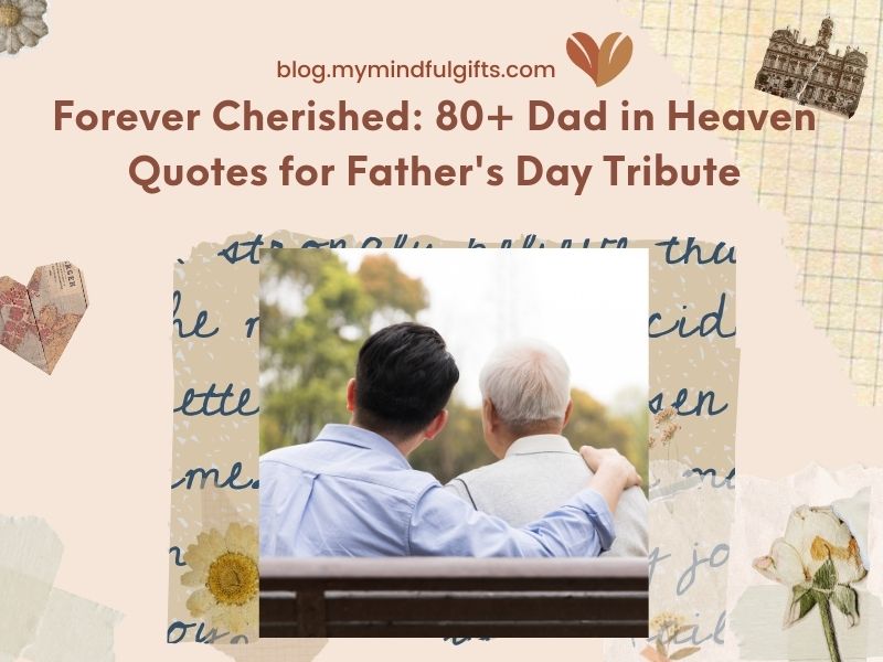 Forever Cherished: 80+ Dad in Heaven Quotes for Father’s Day Tribute